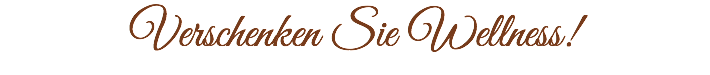 Verschenken Sie Wellness!